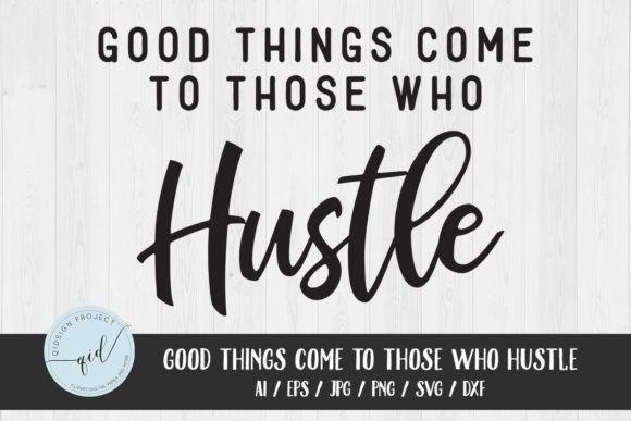 Good Thing Come to Those Hustle SVG for Crafts Graphics