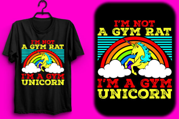 I m Not a Gym Rat, I m a Gym Unicorn: T-Shirt Designs & Graphics