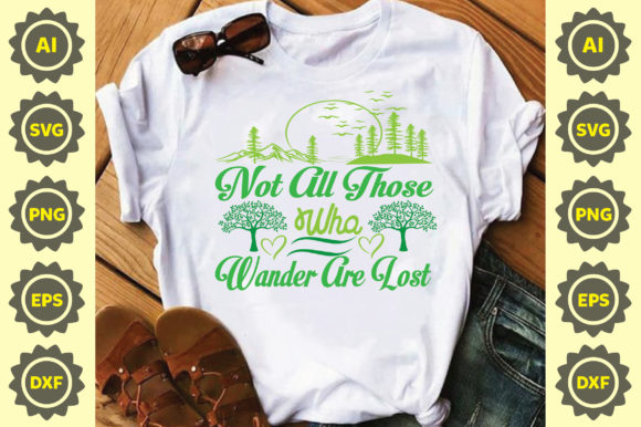 Not All Those Who Wander Are Lost Graphics & T-Shirt Designs