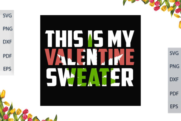 This is My Valentine Sweater: Graphics and Crafts
